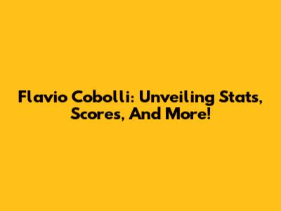 Flavio Cobolli: Unveiling Stats, Scores, And More!