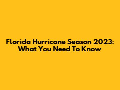 Florida Hurricane Season 2023: What You Need To Know