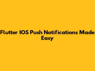 Flutter IOS Push Notifications Made Easy