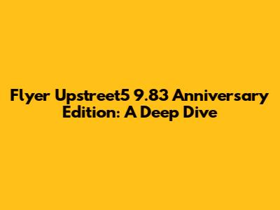Flyer Upstreet5 9.83 Anniversary Edition: A Deep Dive