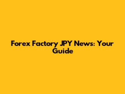 Forex Factory JPY News: Your Guide