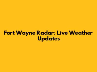 Fort Wayne Radar: Live Weather Updates