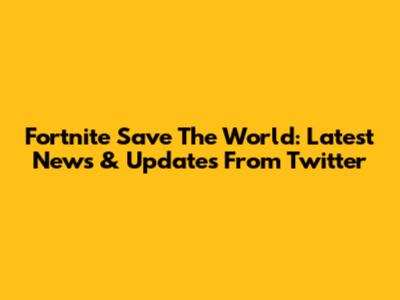 Fortnite Save The World: Latest News & Updates From Twitter