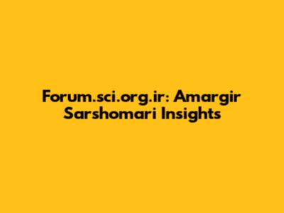 Forum.sci.org.ir: Amargir Sarshomari Insights