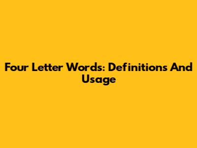 Four Letter Words: Definitions And Usage