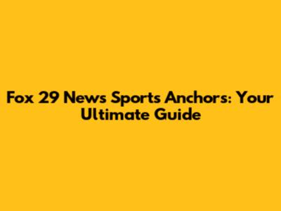 Fox 29 News Sports Anchors: Your Ultimate Guide