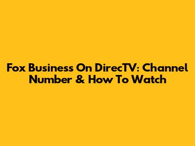 Fox Business On DirecTV: Channel Number & How To Watch