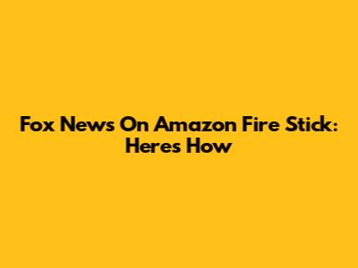 Fox News On Amazon Fire Stick: Here's How
