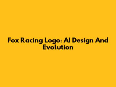 Fox Racing Logo: AI Design And Evolution