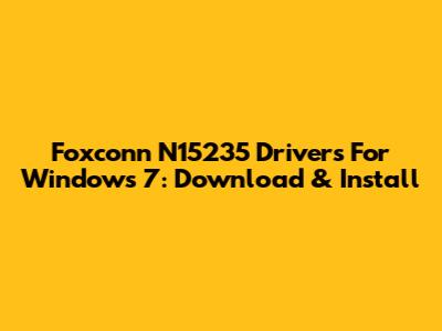 Foxconn N15235 Drivers For Windows 7: Download & Install