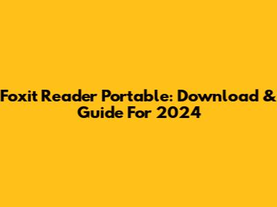 Foxit Reader Portable: Download & Guide For 2024