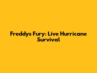 Freddy's Fury: Live Hurricane Survival