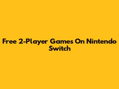 Free 2-Player Games On Nintendo Switch