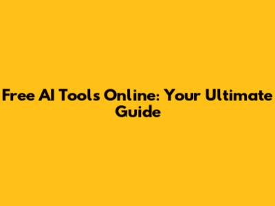 Free AI Tools Online: Your Ultimate Guide