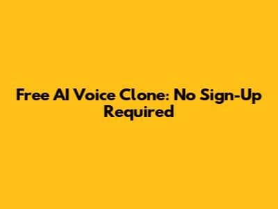 Free AI Voice Clone: No Sign-Up Required