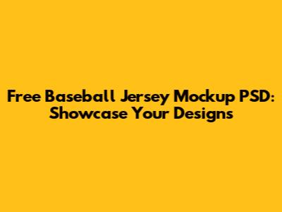 Free Baseball Jersey Mockup PSD: Showcase Your Designs