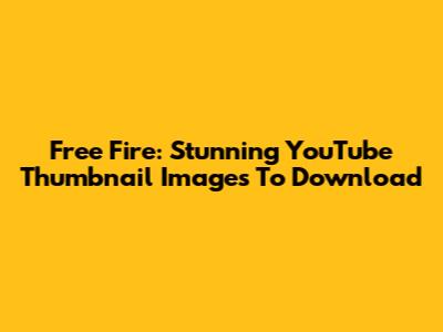Free Fire: Stunning YouTube Thumbnail Images To Download