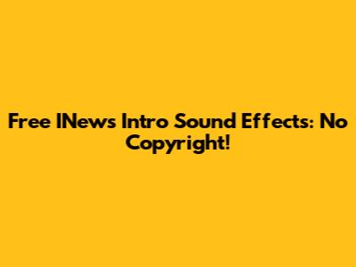 Free INews Intro Sound Effects: No Copyright!