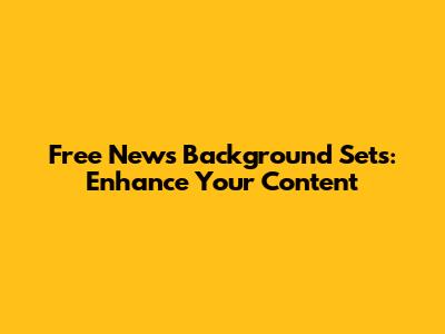 Free News Background Sets: Enhance Your Content