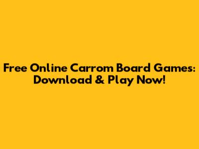 Free Online Carrom Board Games: Download & Play Now!