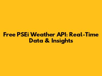 Free PSEi Weather API: Real-Time Data & Insights