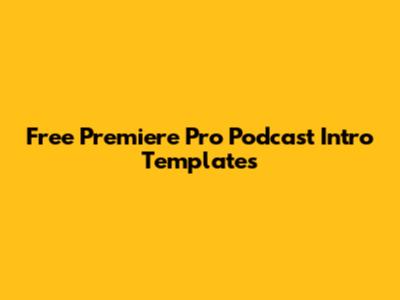 Free Premiere Pro Podcast Intro Templates