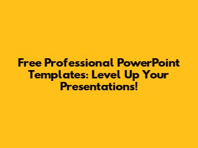 Free Professional PowerPoint Templates: Level Up Your Presentations!
