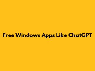 Free Windows Apps Like ChatGPT