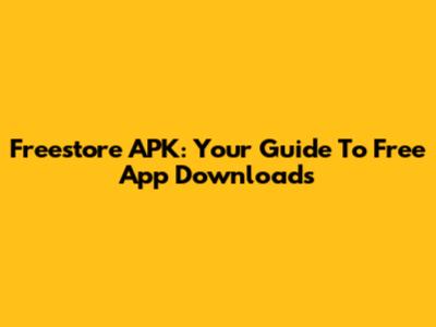 Freestore APK: Your Guide To Free App Downloads