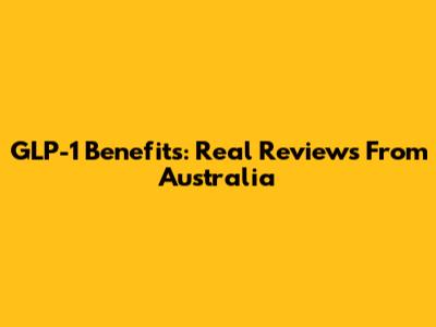 GLP-1 Benefits: Real Reviews From Australia