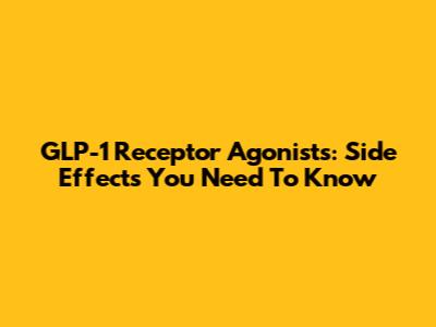 GLP-1 Receptor Agonists: Side Effects You Need To Know