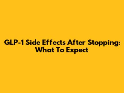 GLP-1 Side Effects After Stopping: What To Expect