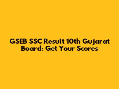 GSEB SSC Result 10th Gujarat Board: Get Your Scores