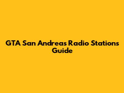 GTA San Andreas Radio Stations Guide