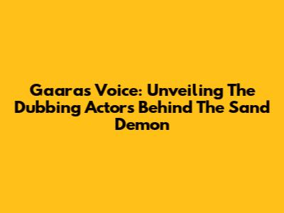 Gaara's Voice: Unveiling The Dubbing Actors Behind The Sand Demon