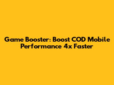 Game Booster: Boost COD Mobile Performance 4x Faster