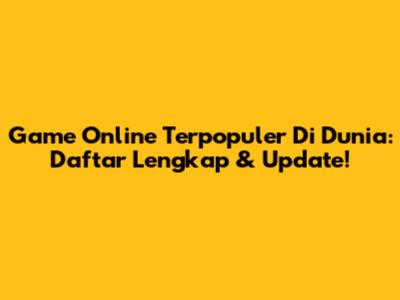 Game Online Terpopuler Di Dunia: Daftar Lengkap & Update!