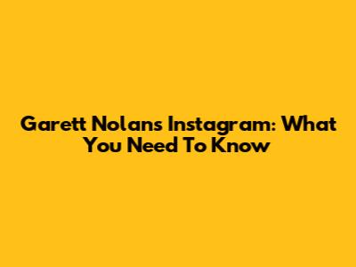 Garett Nolan's Instagram: What You Need To Know