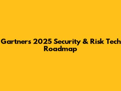 Gartner's 2025 Security & Risk Tech Roadmap
