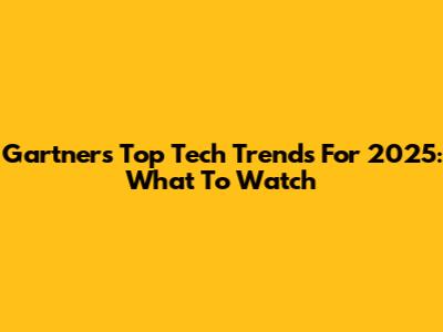 Gartner's Top Tech Trends For 2025: What To Watch
