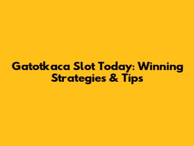 Gatotkaca Slot Today: Winning Strategies & Tips