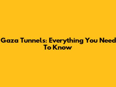 Gaza Tunnels: Everything You Need To Know