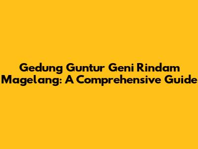Gedung Guntur Geni Rindam Magelang: A Comprehensive Guide