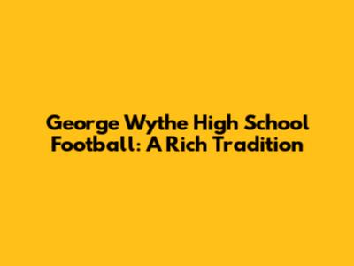 George Wythe High School Football: A Rich Tradition