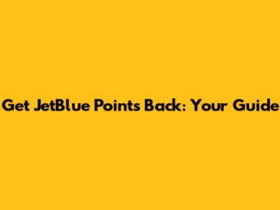 Get JetBlue Points Back: Your Guide