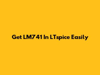 Get LM741 In LTspice Easily