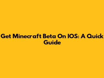 Get Minecraft Beta On IOS: A Quick Guide