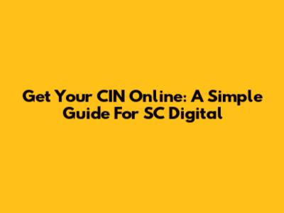 Get Your CIN Online: A Simple Guide For SC Digital