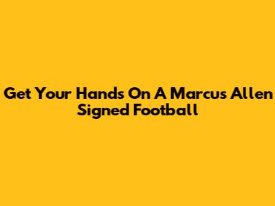 Get Your Hands On A Marcus Allen Signed Football