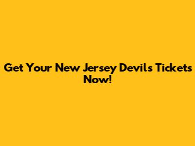Get Your New Jersey Devils Tickets Now!